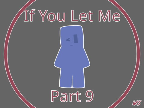 If You Let Me - Part 9