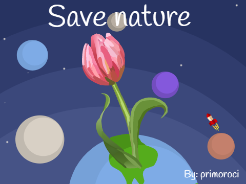 ~The mystical flower in the space~ SAVE NATURE!!