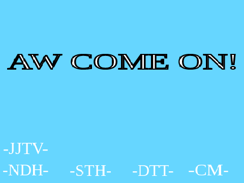 (37) AW COME ON!