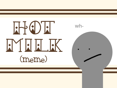 ★Hot Milk (meme)★ 