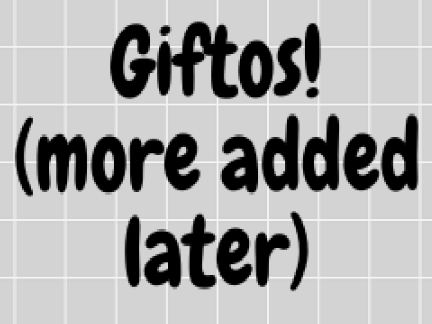 Giftos! (more will be added later)