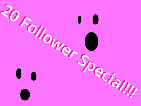 20 follower special!!!