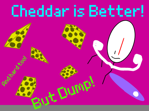 Cheddar is Better Dump Edition