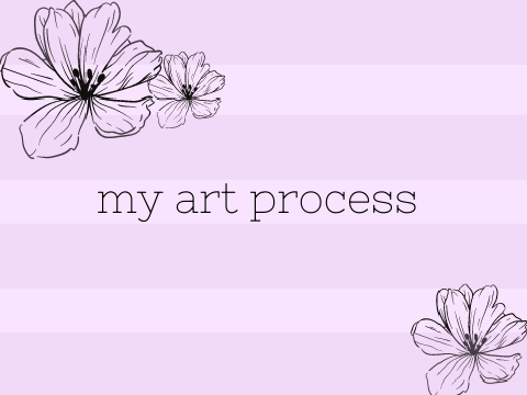 my art process ˎˊ- 