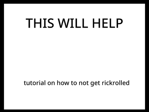 this will help you not get rickrolled