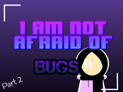 I am not afraid of bugs part 2 [Meme edition]
