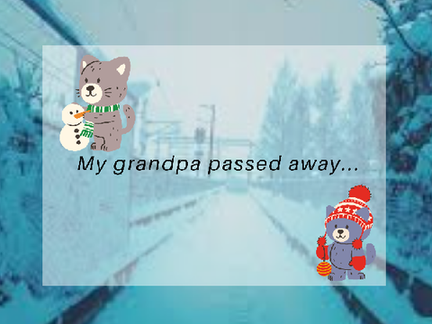☼ My grandpa passed away...