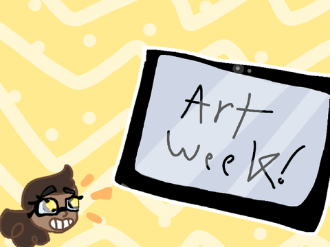 Art Week! (THIS IS OLD)
