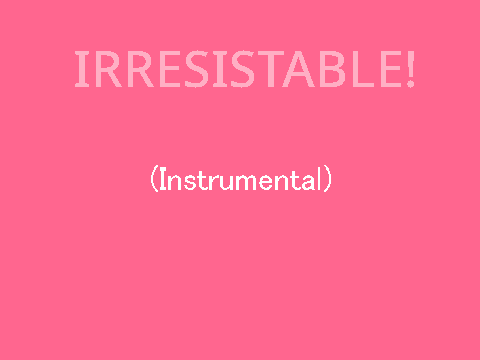 It's gonna be Irresistable