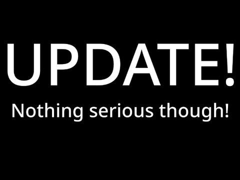 Update (Nothing Serious)