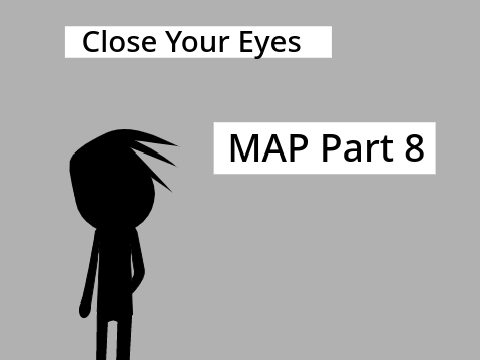 Close your eyes // MAP Part 8