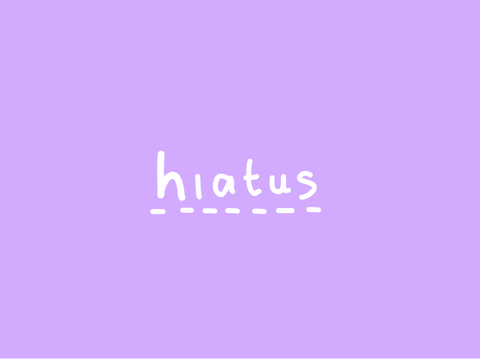 hiatus... :(