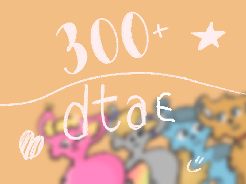 ✧300+ DTAE!✧ 