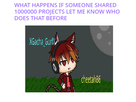 WHAT  IF SOMEONE SHARED 1000000000 PROJECTS?