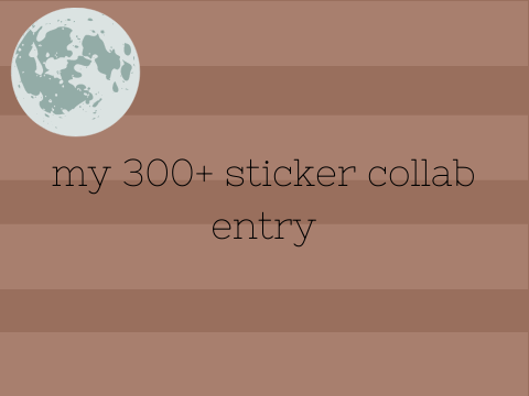 ✰ | my 300+ sticker collab entry ˎˊ- 