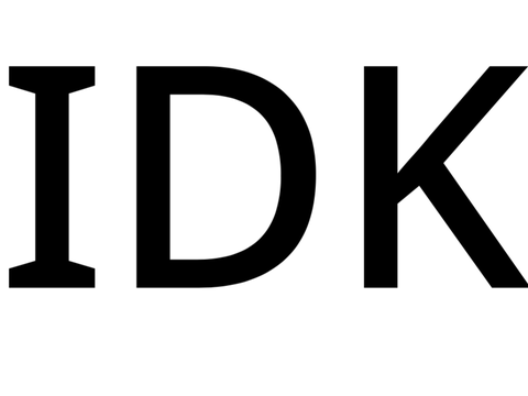 idk