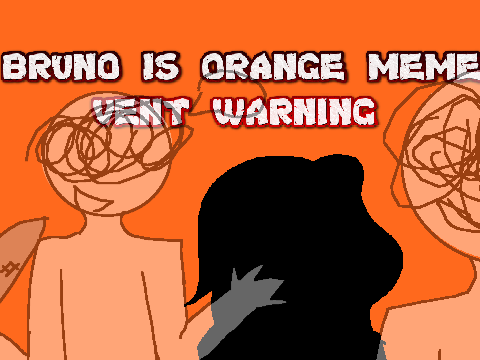 Bruno is Orange //meme VENT