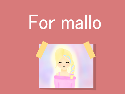 For mallo <3