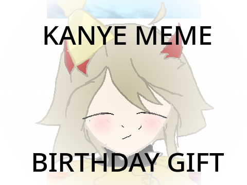 !! KANYE MEME !! BIRTHDAY GIFT