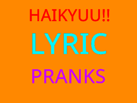 Lyric Pranks [Ft. Haikyuu!!]