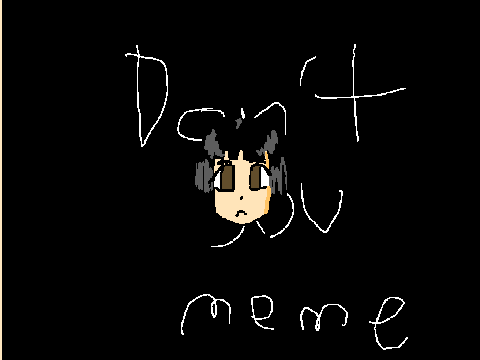 Don't you ( Meme ) {{ C.O.L.L.A.B }} :3