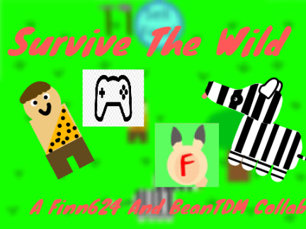 Survive The Wild! A finn624_beantdm Collab