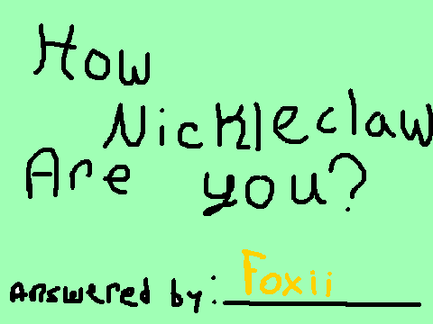 How Nickleclaw am I? UwU