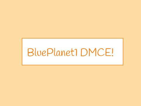 BluePlanet1 DMCE!