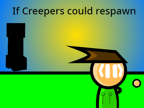 If creepers could respawn