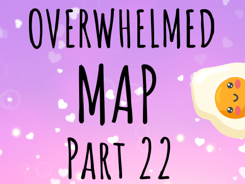 Overwhelmed MAP [Part 22] 