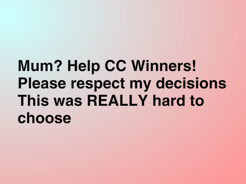 ~Mum?Help~CC~Winners!