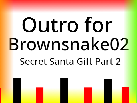 Outro for @brownsnake02 - Secret Santa Gift