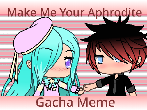 Make Me Your Aphrodite || Meme