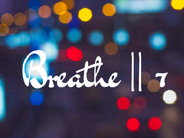 Breathe ll 7
