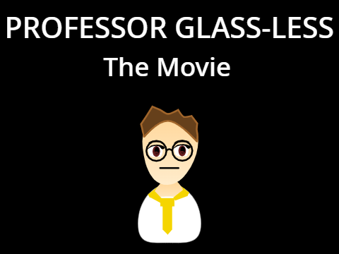 Professor Glass-Less: The Movie