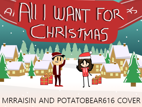 All I Want For Christmas Is You Cover w/ potatobear616