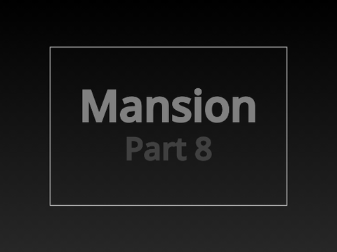 Mansion || 8 (WIP)