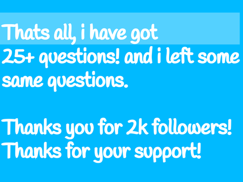 2k followers! Q&A Answers!