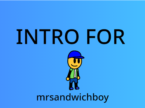 intro for @mrsandwichboy