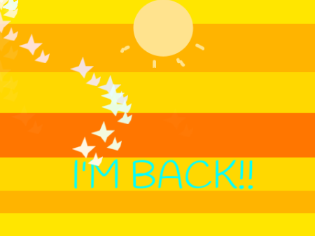 I'm Back!
