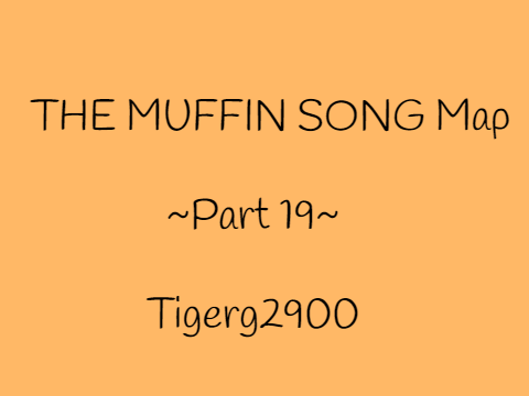 THE MUFFIN SONG ~ Part 19