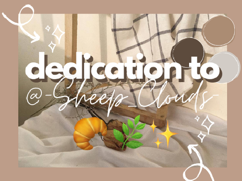 dedication to @-Sheep_Clouds- ✧