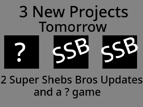 3 NEW PROJECTS TOMORROW