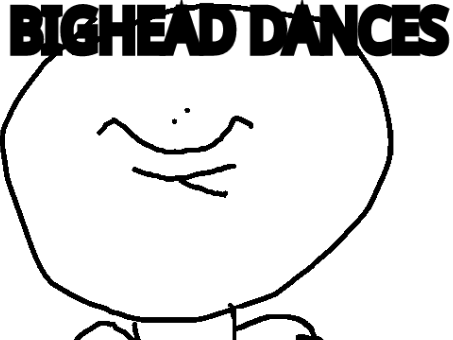 B I G H E A D D A N C E S