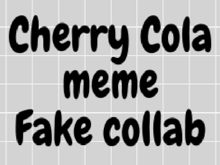 Cherry Cola meme || fake collab remix