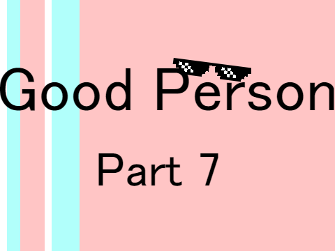 Good Person ll Part 7