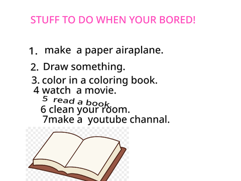 Stuff T o Do When Your Bored!