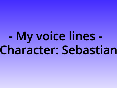 My voice lines - Sebastian