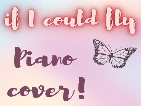 ♪ if i could fly piano cover! ♡︎