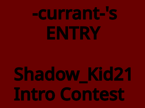 My entry to Shadow_Kid21's intro contest!!!